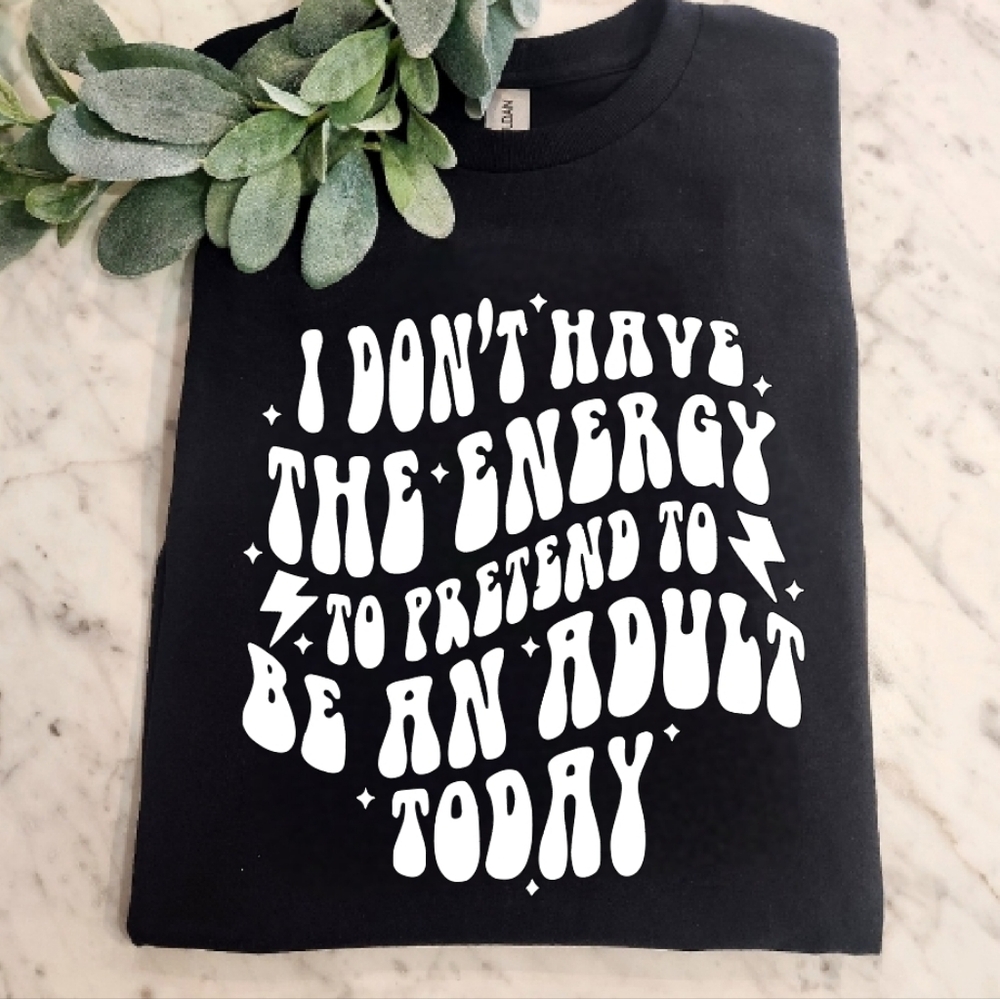 Funny shirt I dont have the energy to pretend to be an adult cute popular